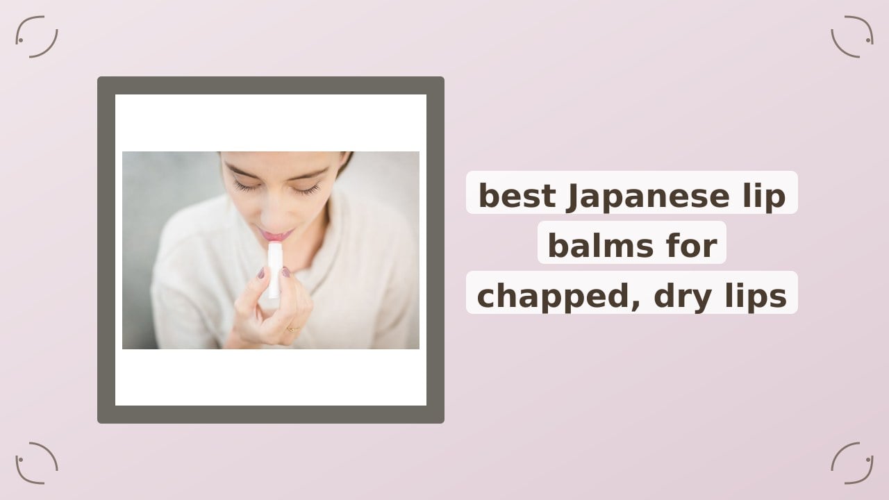 Where to Buy the Best Japanese Lip Balms for Chapped Lips in 2026